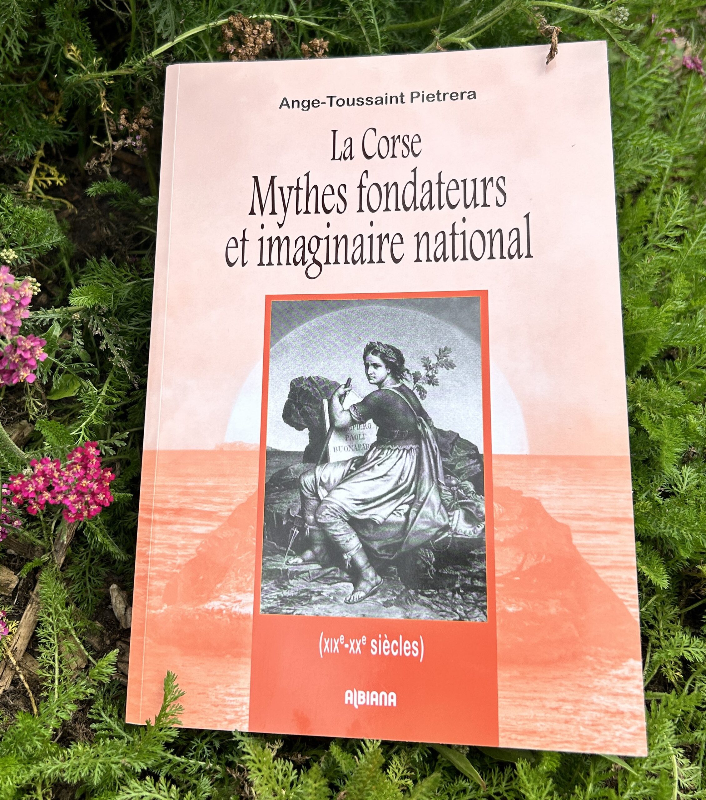 La Corse Mythes fondateurs et imaginaire national (XIXe – XXe siècles) / Pietrera Ange-Toussaint / Albiana